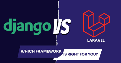 Django vs Laravel: Choosing the Right Framework for Your Project