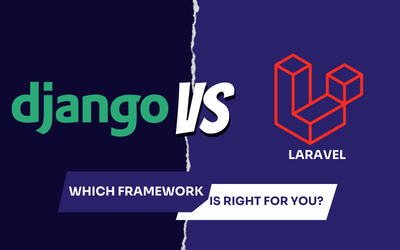 Django vs Laravel: Choosing the Right Framework for Your Project